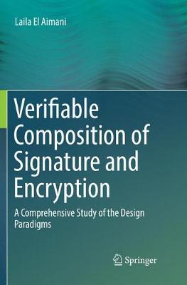 Verifiable Composition of Signature and Encryption: A Comprehensive Study of the Design Paradigms Softcover reprint of the original 1st ed. 2017