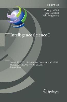 Intelligence Science I: Second IFIP TC 12 International Conference, ICIS 2017, Shanghai, China,  October 25-28, 2017, Proceedings Softcover reprint of the original 1st ed. 2017