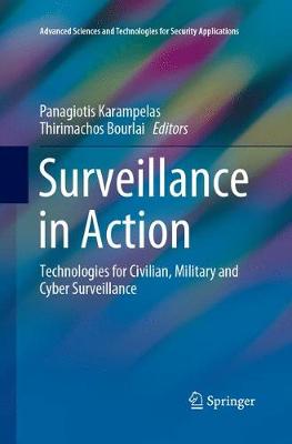 Surveillance in Action: Technologies for Civilian, Military and Cyber Surveillance Softcover reprint of the original 1st ed. 2018