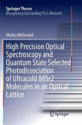 High Precision Optical Spectroscopy and Quantum State Selected  Photodissociation of Ultracold 88Sr2 Molecules in an Optical Lattice Softcover reprint of the original 1st ed. 2018