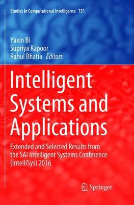 Intelligent Systems and Applications: Extended and Selected Results from the SAI Intelligent Systems Conference  (IntelliSys) 2016 Softcover Reprint of the Original 1st 2018 ed.