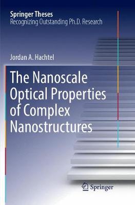 Nanoscale Optical Properties of Complex Nanostructures Softcover reprint of the original 1st ed. 2018