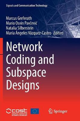 Network Coding and Subspace Designs Softcover reprint of the original 1st ed. 2018