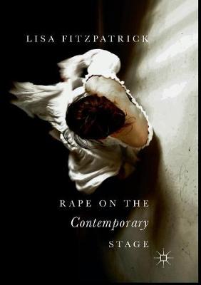 Rape on the Contemporary Stage Softcover reprint of the original 1st ed. 2018