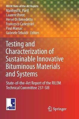 Testing and Characterization of Sustainable Innovative Bituminous Materials  and Systems: State-of-the-Art Report of the RILEM Technical Committee 237-SIB Softcover reprint of the original 1st ed. 2018