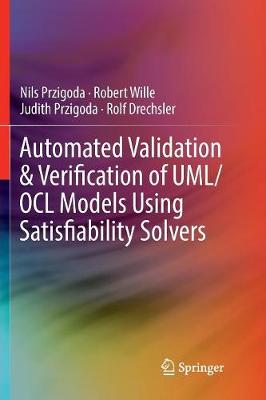 Automated Validation & Verification of UML/OCL Models Using Satisfiability  Solvers Softcover reprint of the original 1st ed. 2018