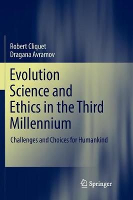 Evolution Science and Ethics in the Third Millennium: Challenges and Choices for Humankind Softcover reprint of the original 1st ed. 2018