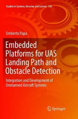 Embedded Platforms for UAS Landing Path and Obstacle Detection: Integration and Development of Unmanned Aircraft Systems Softcover Reprint of the Original 1st 2018 ed.