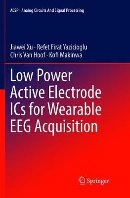 Low Power Active Electrode ICs for Wearable EEG Acquisition Softcover reprint of the original 1st ed. 2018