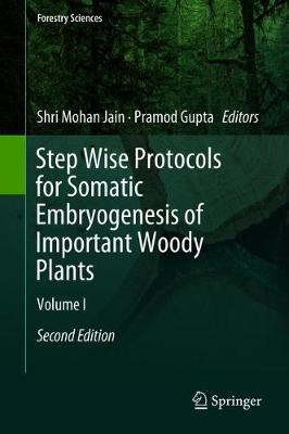 Step Wise Protocols for Somatic Embryogenesis of Important Woody Plants: Volume I