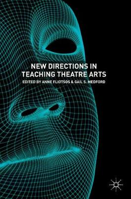 New Directions in Teaching Theatre Arts 1st ed. 2018