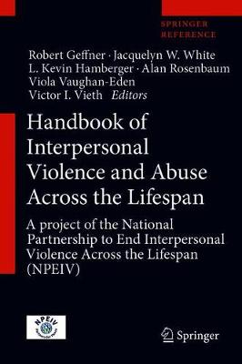 Handbook of Interpersonal Violence and Abuse Across the Lifespan: A project of the National Partnership to End Interpersonal Violence Across  the Lifespan (NPEIV) 1st ed. 2022