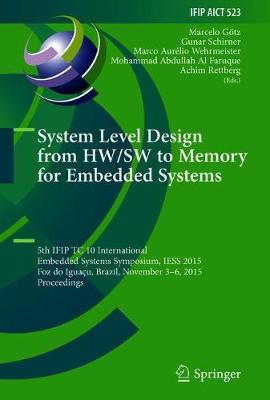 System Level Design from HW/SW to Memory for Embedded Systems: 5th IFIP TC 10 International Embedded Systems Symposium, IESS 2015, Foz do  Iguaçu, Brazil, November 36, 2015, Proceedings 2017 ed.