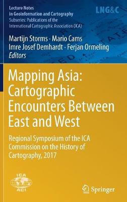 Mapping Asia: Cartographic Encounters Between East and West: Regional Symposium of the ICA Commission on the History of Cartography, 2017 1st ed. 2019