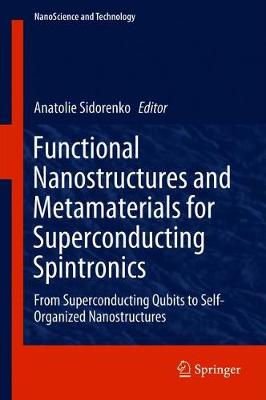 Functional Nanostructures and Metamaterials for Superconducting Spintronics: From Superconducting Qubits to Self-Organized Nanostructures 1st ed. 2018