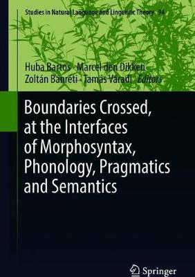 Boundaries Crossed, at the Interfaces of Morphosyntax, Phonology, Pragmatics  and Semantics 1st ed. 2018
