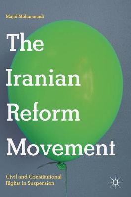 Iranian Reform Movement: Civil and Constitutional Rights in Suspension 2019 ed.