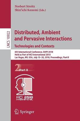 Distributed, Ambient and Pervasive Interactions: Technologies and Contexts: 6th International Conference, DAPI 2018, Held as Part of HCI International  2018, Las Vegas, NV, USA, July 1520, 2018, Proceedings, Part II 2018 ed.