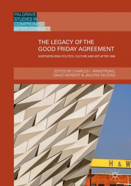 Legacy of the Good Friday Agreement: Northern Irish Politics, Culture and Art after 1998