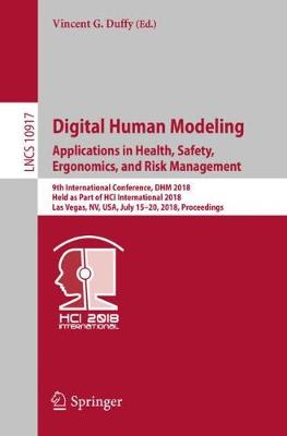Digital Human Modeling. Applications in Health, Safety, Ergonomics, and Risk  Management: 9th International Conference, DHM 2018, Held as Part of HCI International  2018, Las Vegas, NV, USA, July 15-20, 2018, Proceedings 2018 ed.