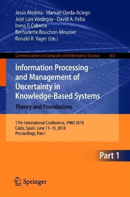 Information Processing and Management of Uncertainty in Knowledge-Based  Systems. Theory and Foundations: 17th International Conference, IPMU 2018, Cádiz, Spain, June 11-15, 2018,  Proceedings, Part I 2018 ed.
