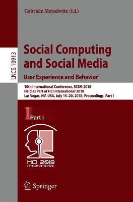 Social Computing and Social Media. User Experience and Behavior: 10th International Conference, SCSM 2018, Held as Part of HCI International  2018, Las Vegas, NV, USA, July 15-20, 2018, Proceedings, Part I 2018 ed.