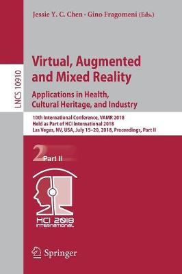Virtual, Augmented and Mixed Reality: Applications in Health, Cultural  Heritage, and Industry: 10th International Conference, VAMR 2018, Held as Part of HCI International  2018, Las Vegas, NV, USA, July 15-20, 2018, Proceedings, Part II 2018 ed.