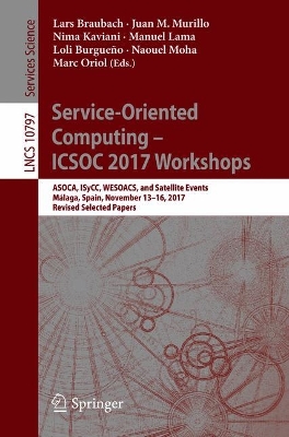 Service-Oriented Computing - ICSOC 2017 Workshops: ASOCA, ISyCC, WESOACS, and Satellite Events, Malaga, Spain, November 13-16, 2017, Revised Selected Papers