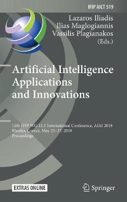 Artificial Intelligence Applications and Innovations: 14th IFIP WG 12.5 International Conference, AIAI 2018, Rhodes, Greece, May  2527, 2018, Proceedings 2018 ed.