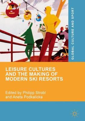 Leisure Cultures and the Making of Modern Ski Resorts 2019 ed.