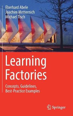 Learning Factories: Concepts, Guidelines, Best-Practice Examples 1st ed. 2019