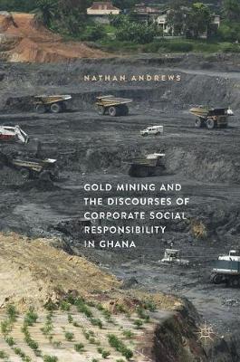 Gold Mining and the Discourses of Corporate Social Responsibility in Ghana 2019 ed.