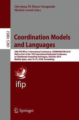 Coordination Models and Languages: 20th IFIP WG 6.1 International Conference, COORDINATION 2018, Held as Part  of the 13th International Federated Conference on Distributed Computing Techniques, DisCoTec 2018, Madrid, Spain, June 18-21, 2018. Proceedings 1st ed. 2018