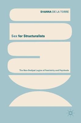 Sex for Structuralists: The Non-Oedipal Logics of Femininity and Psychosis