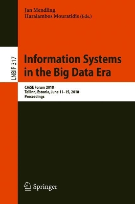 Information Systems in the Big Data Era: CAiSE Forum 2018, Tallinn, Estonia, June 11-15, 2018, Proceedings 2018 ed.
