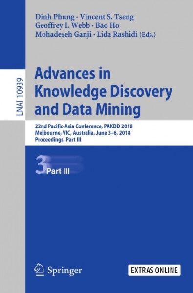 Advances in Knowledge Discovery and Data Mining: 22nd Pacific-Asia Conference, PAKDD 2018, Melbourne, VIC, Australia, June 3-6, 2018, Proceedings, Part III