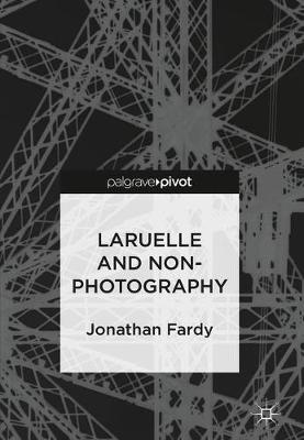 Laruelle and Non-Photography 1st ed. 2018