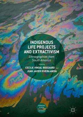 Indigenous Life Projects and Extractivism: Ethnographies from South America