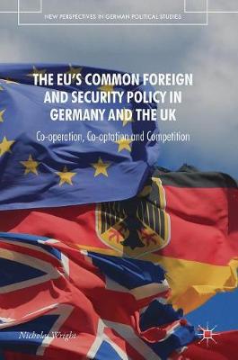 EU's Common Foreign and Security Policy in Germany and the UK: Co-Operation, Co-Optation and Competition 2019 ed.