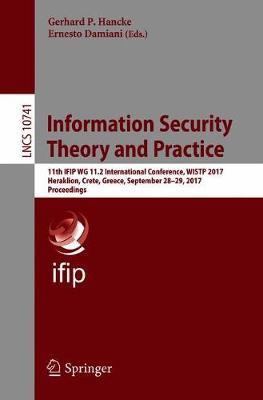 Information Security Theory and Practice: 11th IFIP WG 11.2 International Conference, WISTP 2017, Heraklion, Crete, Greece, September 28-29, 2017, Proceedings