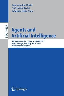 Agents and Artificial Intelligence: 9th International Conference, ICAART 2017, Porto, Portugal, February 2426,  2017, Revised Selected Papers 2018 ed.