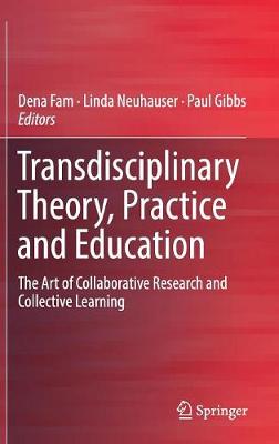 Transdisciplinary Theory, Practice and Education: The Art of Collaborative Research and Collective Learning