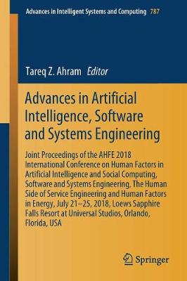 Advances in Artificial Intelligence, Software and Systems Engineering: Joint Proceedings of the AHFE 2018 International Conference on Human Factors in Artificial Intelligence and Social Computing, Software and Systems Engineering, The Human Side of Service Engineering and Human Factors in Energy, July 21-25, 2018, 