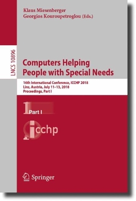 Computers Helping People with Special Needs: 16th International Conference, ICCHP 2018, Linz, Austria, July 11-13, 2018,  Proceedings, Part I 1st ed. 2018
