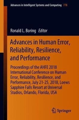 Advances in Human Error, Reliability, Resilience, and Performance: Proceedings of the AHFE 2018 International Conference on Human Error, Reliability, Resilience, and Performance, July 21-25, 2018, Loews Sapphire Falls Resort at Universal Studios, Orlando, Florida, USA
