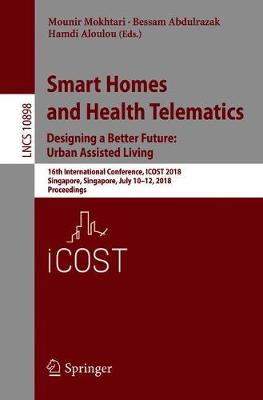 Smart Homes and Health Telematics, Designing a Better Future: Urban Assisted Living: 16th International Conference, ICOST 2018, Singapore, Singapore, July 10-12, 2018, Proceedings