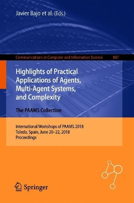 Highlights of Practical Applications of Agents, Multi-Agent Systems, and  Complexity: The PAAMS Collection: International Workshops of PAAMS 2018, Toledo, Spain, June 2022, 2018,  Proceedings 2018 ed.