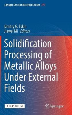 Solidification Processing of Metallic Alloys Under External Fields 2018 ed.