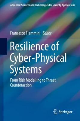 Resilience of Cyber-Physical Systems: From Risk Modelling to Threat Counteraction 2019 ed.