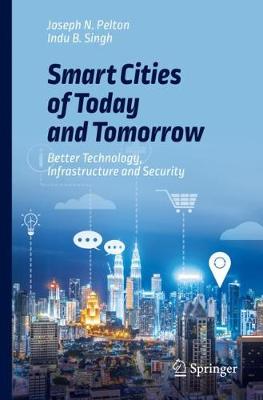 Smart Cities of Today and Tomorrow: Better Technology, Infrastructure and Security 2019 ed.